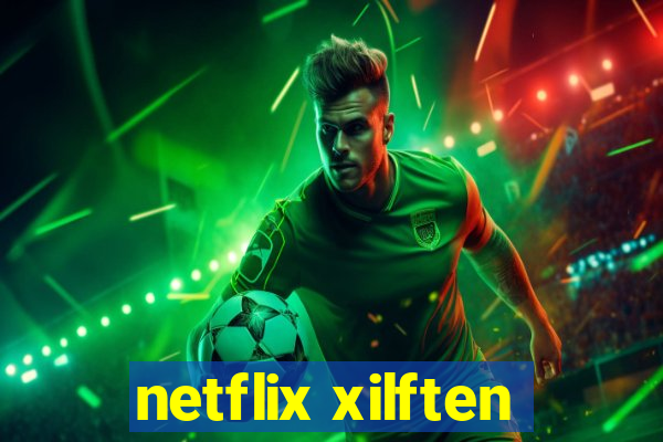 netflix xilften